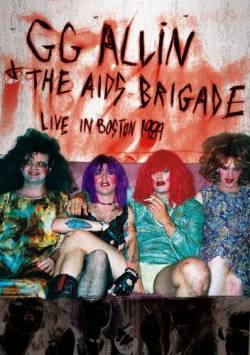 GG Allin : G.G. Allin & The AIDS Brigade - Live in Boston 1989